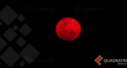 'Luna Roja' se hace presente en el Istmo de Tehuantepec