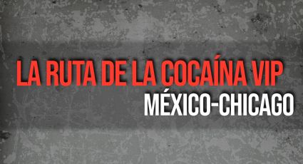 La ruta de la cocaína VIP México-Chicago