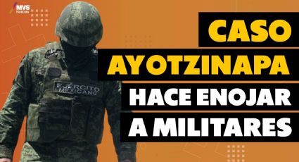 Caso Ayotzinapa hace enojar a los militares