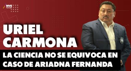 Uriel Carmona: La ciencia no se equivoca en caso de Ariadna Fernanda