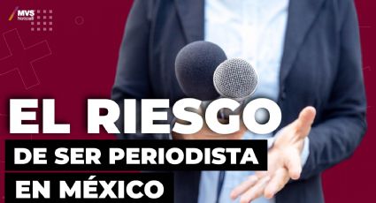 El riesgo de ser periodista en México