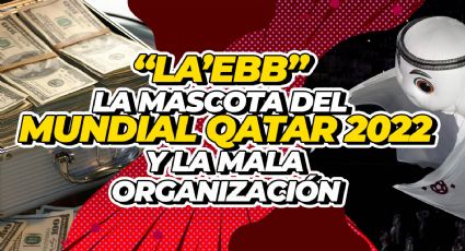 “La’ebb” la mascota del Mundial Qatar 2022 y la mala organización