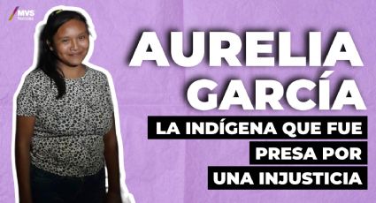Aurelia García la indígena que fue presa por una injusticia