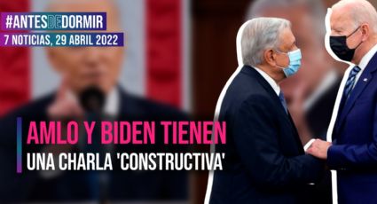 Antes de Dormir / AMLO y Biden tienen una charla 'constructiva'