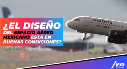 ¿El diseño del espacio aéreo mexicano está en buenas condiciones?