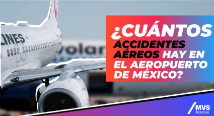 ¿Cuántos accidentes aéreos hay en  el aeropuerto de México?