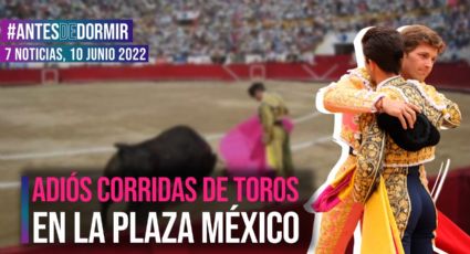 Antes de Dormir / Adiós a las corridas de toros en la Plaza México