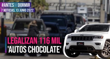 Antes de Dormir / Legalizan 116 mil 'autos chocolate'