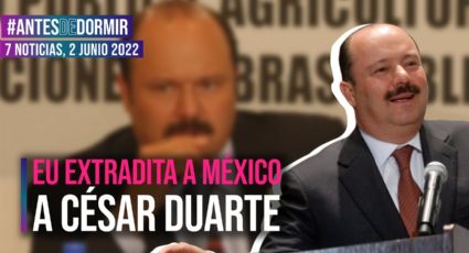 #AntesDeDormir. EU extradita a México a César Duarte