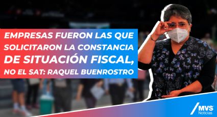Empresas fueron las que solicitaron la constancia de situación fiscal, no el SAT: Raquel Buenrostro