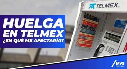 Huelga en Telmex ¿en qué me afectaría?