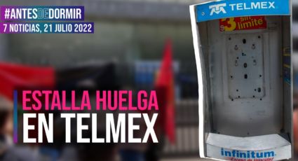 Antes de Dormir / Estalla huelga en Telmex