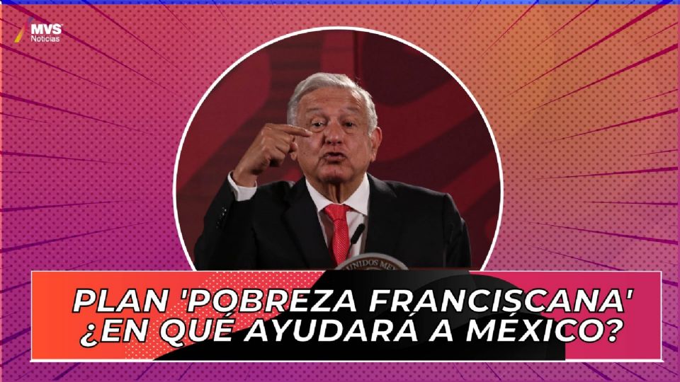 Plan 'Pobreza Franciscana' ¿en qué beneficiará a México?