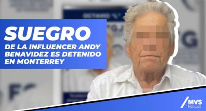 Suegro de la influencer Andy Benavides es detenido en Monterrey