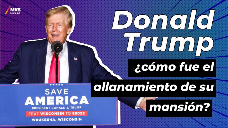 Donald Trump: ¿Cómo fue el allanamiento de su mansión?