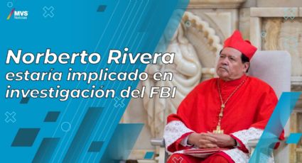 Norberto Rivera estaría implicado en investigación del FBI