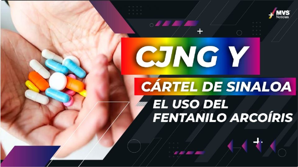 CJNG y Cártel de Sinaloa utilizan el fentanilo arcoíris para disfrazar el opioide mortal