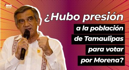 ¿Hubo presión a la población de Tamaulipas para votar por Morena?