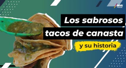 Tacos de canasta, todo lo que debes saber de este delicioso antojito mexicano