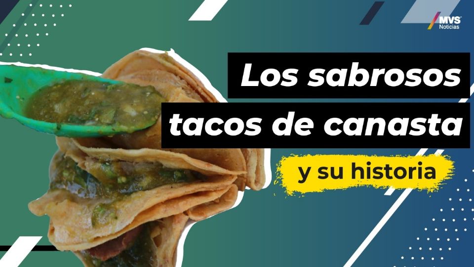 Tacos de canasta, todo lo que debes saber de este delicioso antojito mexicano