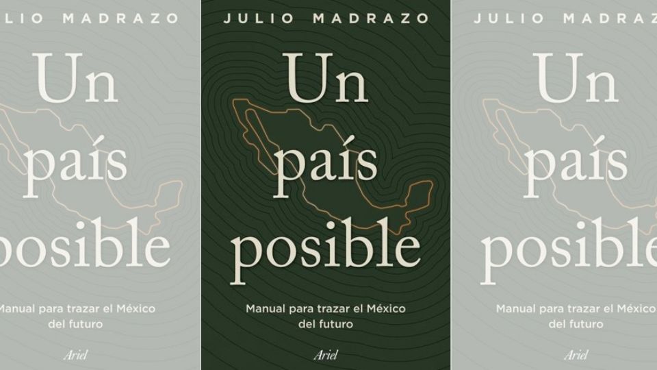 Un país posible, manual para trazar el México del futuro, el libro de Julio Madrazo