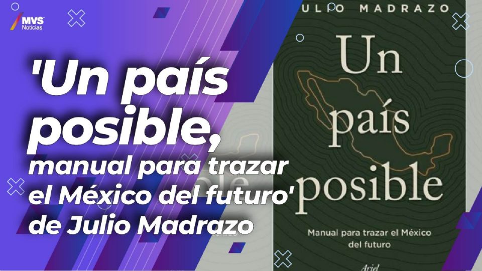 'Un país posible, manual para trazar el México del futuro' de Julio Madrazo
