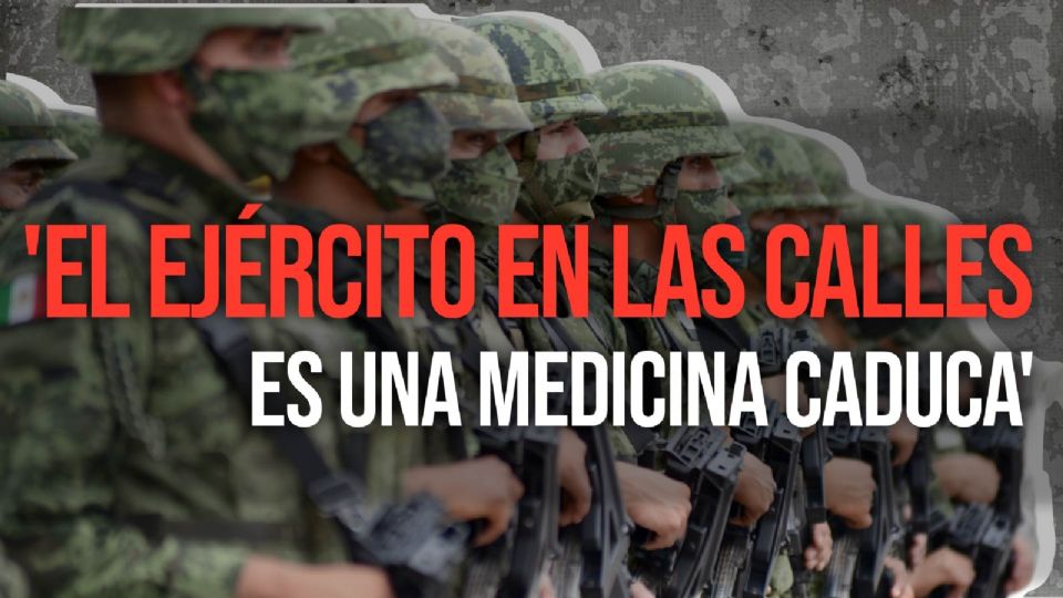 'El Ejército en las calles es una medicina caduca'