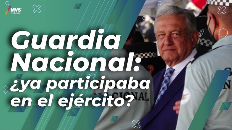 ¿Por qué van a integrar a la Guardia Nacional al Ejército?