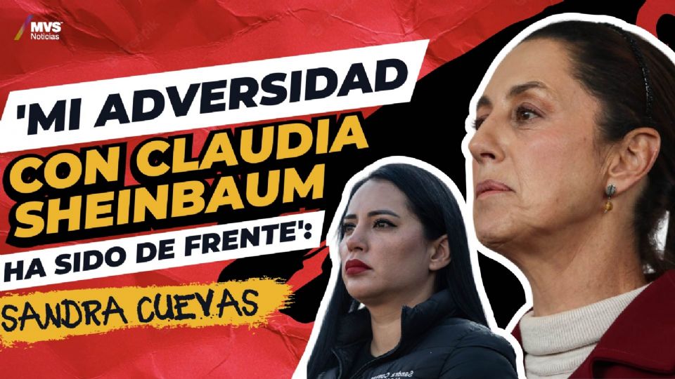 'Mi adversidad con Claudia Sheinbaum ha sido de frente': Sandra Cuevas