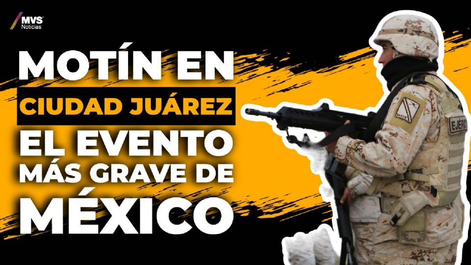 Motín en Ciudad Juárez, el evento más grave de México