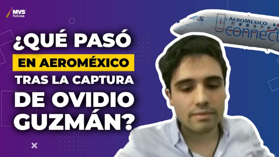 ¿Qué pasó en Aeroméxico tras la captura de Ovidio Guzmán?