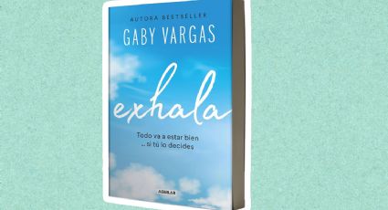 ‘Exhala’: el libro de Gaby Vargas que te ayuda a convertir el dolor en aprendizaje y gratitud