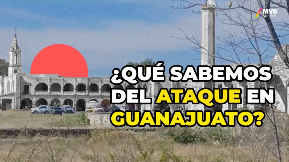 ¿Qué sabemos del ataque en Guanajuato?