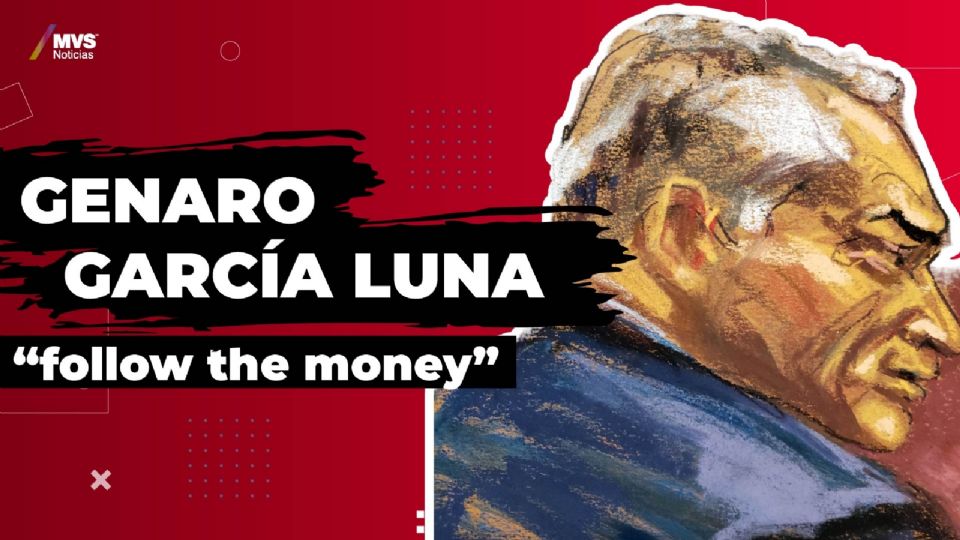 Genaro García Luna “follow the money”