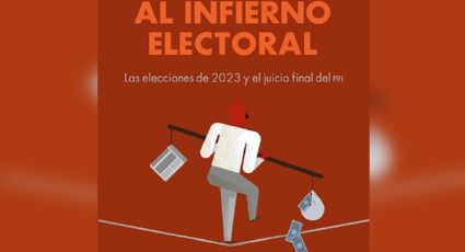 'El regreso al infierno electoral. Las elecciones de 2023 y el juicio final del PRI', vistazo a 2023