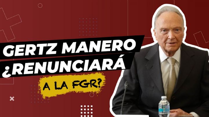 Gertz Manero ¿renunciará a la FGR?
