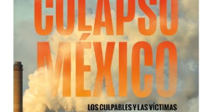 'Colapso México: los culpables y las víctimas de nuestra crisis climática', un libro de reportajes