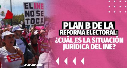 Plan B de la Reforma Electoral: ¿qué le pasará al INE?