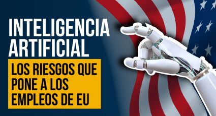 Inteligencia Articial: Los riesgos que pone a los empleos de EU