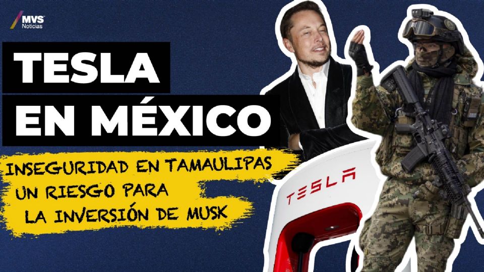 Tesla en México: Inseguridad en Tamaulipas un riesgo para la inversión de Musk