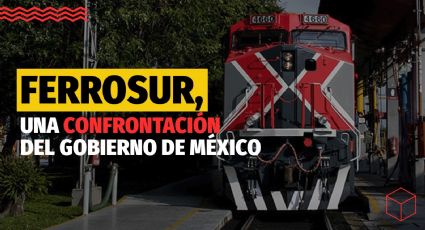 Ferrosur, una confrontación del Gobierno de México