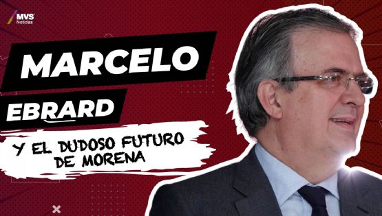 Marcelo Ebrard y el dudoso futuro de Morena