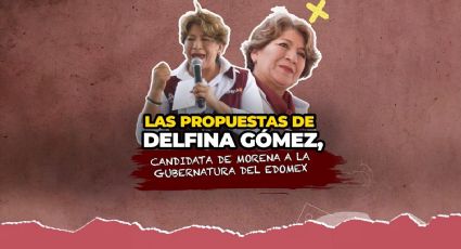 Delfina Gómez, conoce las propuestas para la la Gubernatura del Edomex