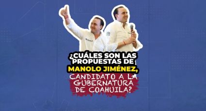Manolo Jiménez, conoce las propuestas del candidato para la Gubernatura de Coahuila