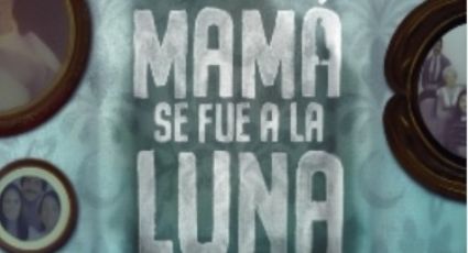 'Mamá se fue a la Luna': Una obra que te llenará el corazón