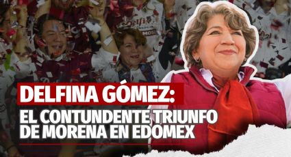 Delfina Gómez: El contundente triunfo de Morena en Edomex