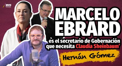 Marcelo Ebrard: El perfil idóneo para la Secretaría de Gobernación del gobierno de Sheinbaum