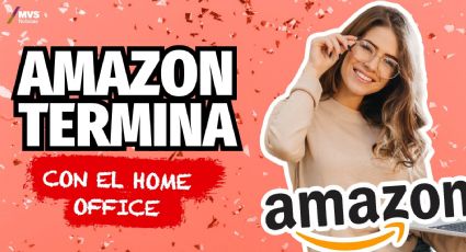 Amazon termina con el home office