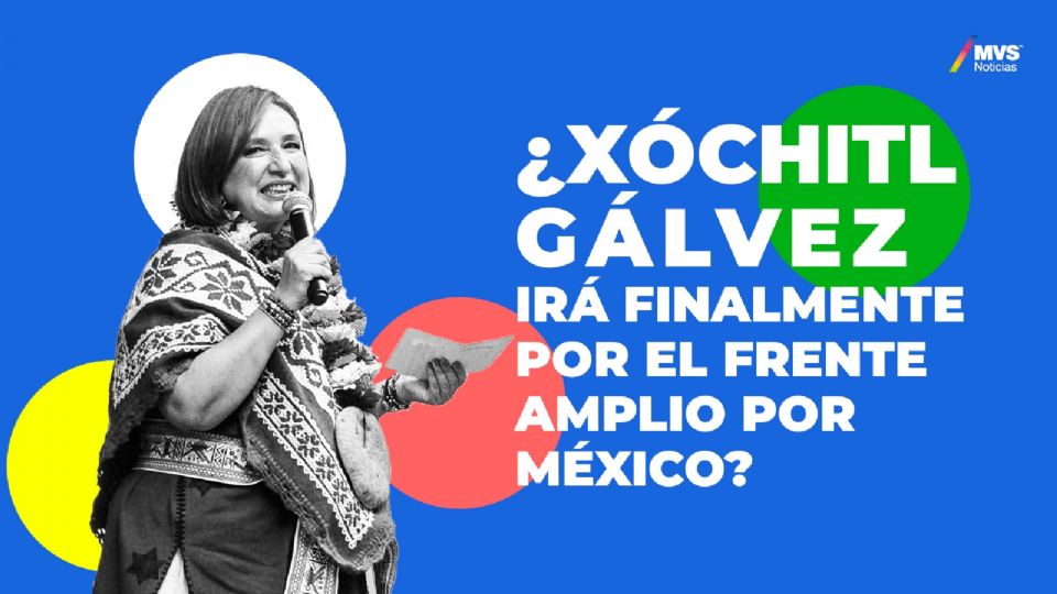 ¿Xóchitl Gálvez irá finalmente por el Frente Amplio Por México?