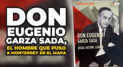 ¿Cómo fue que Don Eugenio Garza Sada logró tanto para la sociedad mexicana?